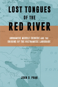 Lost Tongues of the Red River – Annamese Middle Chinese & the Origins of the Vietnamese Language