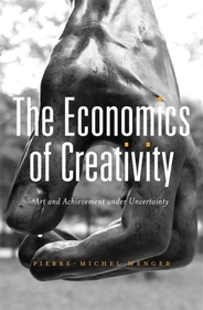 The Economics of Creativity ? Art and Achievement Under Uncertainty The Economics of Creativity ? Art and Achievement Under Uncertainty