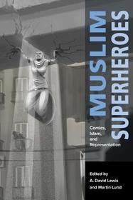 Muslim Superheroes – Comics, Islam, and Representation