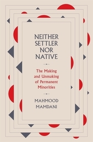 Neither Settler nor Native ? The Making and Unmaking of Permanent Minorities: The Making and Unmaking of Permanent Minorities Neither Settler nor Native ? The Making and Unmaking of Permanent Minorities: The Making and Unmaking of Permanent Minorities