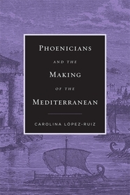 Phoenicians and the Making of the Mediterranean Phoenicians and the Making of the Mediterranean
