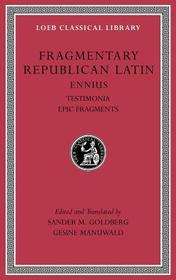 Fragmentary Republican Latin, Volume I ? Ennius, Testimonia. Epic Fragments L294: Ennius, Testimonia. Epic Fragments Fragmentary Republican Latin, Volume I ? Ennius, Testimonia. Epic Fragments L294: Ennius, Testimonia. Epic Fragments