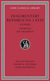 Fragmentary Republican Latin, Volume I ? Ennius: Testimonia. Epic Fragments L294: Ennius, Testimonia. Epic Fragments