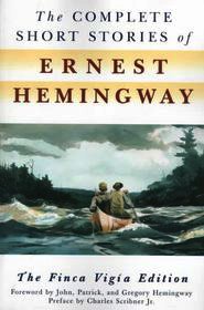 The Complete Short Stories of Ernest Hemingway: Forew. by John, Patrick and Gregory Hemingway. Preface by Charles Scribner The Complete Short Stories of Ernest Hemingway: Forew. by John, Patrick and Gregory Hemingway. Preface by Charles Scribner