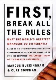 First, Break All the Rules: What the World's Greatest Managers Do Differently