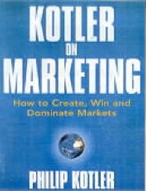 Kotler On Marketing: How to Create, Win and Dominate Markets Kotler On Marketing: How to Create, Win and Dominate Markets
