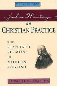 John Wesley on Christian Practice Volume 3: The Standard Sermons in Modern English Volume III, 34-53 John Wesley on Christian Practice Volume 3: The Standard Sermons in Modern English Volume III, 34-53