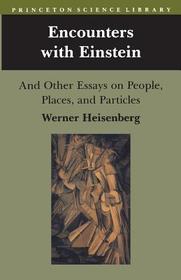 Encounters with Einstein: And Other Essays on People, Places, and Particles