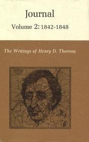 The Writings of Henry David Thoreau, Volume 2: Journal, Volume 2: 1842-1848. The Writings of Henry David Thoreau, Volume 2: Journal, Volume 2: 1842-1848.