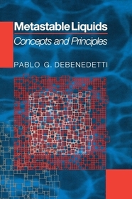Metastable Liquids: Concepts and Principles Metastable Liquids: Concepts and Principles