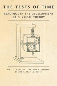 The Tests of Time: Readings in the Development of Physical Theory