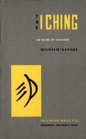 The I Ching or Book of Changes: Or Books of Changes