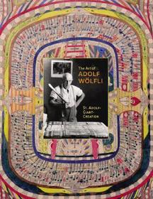 The Art of Adolf Wölfli: St. Adolf-Giant-Creation