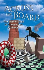 Across the Board: The Mathematics of Chessboard Problems Across the Board: The Mathematics of Chessboard Problems