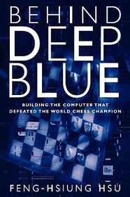 Behind Deep Blue: Building the Computer that Defeated the World Chess Champion