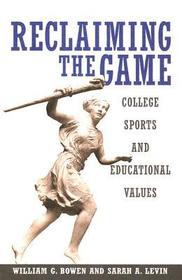 Reclaiming the Game: College Sports and Educational Values