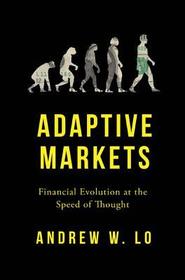 Adaptive Markets: Financial Evolution at the Speed of Thought Adaptive Markets: Financial Evolution at the Speed of Thought