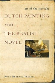 Art of the Everyday: Dutch Painting and the Realist Novel Art of the Everyday: Dutch Painting and the Realist Novel
