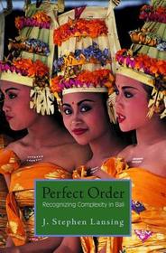 Perfect Order: Recognizing Complexity in Bali Perfect Order: Recognizing Complexity in Bali