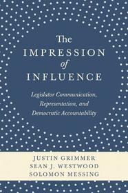 The Impression of Influence: Legislator Communication, Representation, and Democratic Accountability