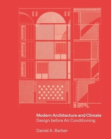 Modern Architecture and Climate: Design before Air Conditioning Modern Architecture and Climate: Design before Air Conditioning