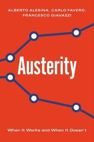 Austerity - When It Works and When It Doesn`t: When It Works and When It Doesn't