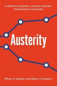 Austerity: When It Works and When It Doesn't Austerity: When It Works and When It Doesn't