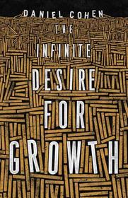 The Infinite Desire for Growth: The Making of Economic Miracles through Production, Governance, and Skills