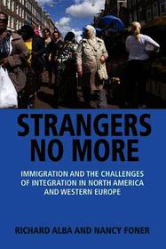 Strangers No More: Immigration and the Challenges of Integration in North America and Western Europe Strangers No More: Immigration and the Challenges of Integration in North America and Western Europe