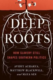 Deep Roots: How Slavery Still Shapes Southern Politics
