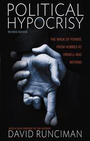 Political Hypocrisy: The Mask of Power, from Hobbes to Orwell and Beyond, Revised Edition Political Hypocrisy: The Mask of Power, from Hobbes to Orwell and Beyond, Revised Edition