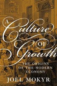 Culture of Growth: The Origins of the Modern Economy Culture of Growth: The Origins of the Modern Economy