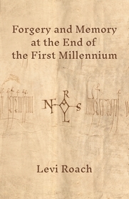 Forgery and Memory at the End of the First Millennium Forgery and Memory at the End of the First Millennium
