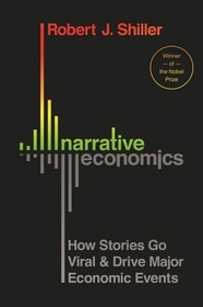 Narrative Economics: How Stories Go Viral and Drive Major Economic Events Narrative Economics: How Stories Go Viral and Drive Major Economic Events