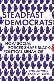 Steadfast Democrats: How Social Forces Shape Black Political Behavior Steadfast Democrats: How Social Forces Shape Black Political Behavior