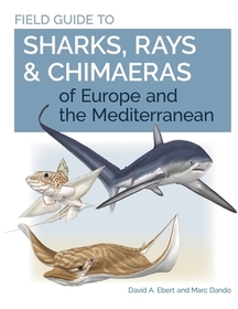 Field Guide to Sharks, Rays & Chimaeras of Europe and the Mediterranean Field Guide to Sharks, Rays & Chimaeras of Europe and the Mediterranean