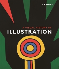 A Visual History of Illustration A Visual History of Illustration
