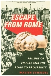 Escape from Rome - The Failure of Empire and the Road to Prosperity: The Failure of Empire and the Road to Prosperity Escape from Rome - The Failure of Empire and the Road to Prosperity: The Failure of Empire and the Road to Prosperity