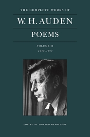The Complete Works of W. H. Auden: Poems, Volume II: 1940?1973