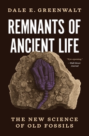 Remnants of Ancient Life: The New Science of Old Fossils Remnants of Ancient Life: The New Science of Old Fossils
