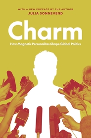 Charm: How Magnetic Personalities Shape Global Politics