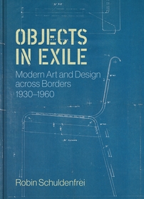 Objects in Exile: Modern Art and Design across Borders, 1930?1960