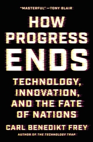 How Progress Ends: Technology, Innovation, and the Fate of Nations