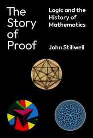 The Story of Proof: Logic and the History of Mathematics