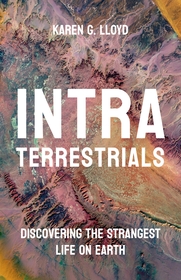 Intraterrestrials: Discovering the Strangest Life on Earth Intraterrestrials: Discovering the Strangest Life on Earth