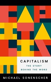 Capitalism: The Story behind the Word Capitalism: The Story behind the Word