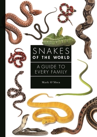 Snakes of the World: A Guide to Every Family Snakes of the World: A Guide to Every Family