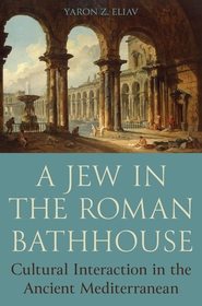 A Jew in the Roman Bathhouse: Cultural Interaction in the Ancient Mediterranean