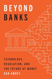 Beyond Banks: Technology, Regulation, and the Future of Money Beyond Banks: Technology, Regulation, and the Future of Money