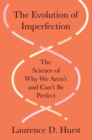 The Evolution of Imperfection: The Science of Why We Aren’t and Can’t Be Perfect The Evolution of Imperfection: The Science of Why We Aren’t and Can’t Be Perfect